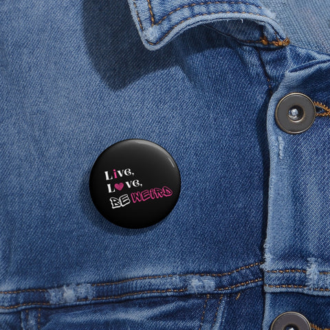 Live Love Be Weird Pin Buttons