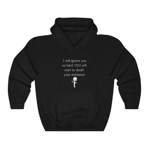 I will Ignore you so hard YOU will doubt your existence Unisex Hoodie Funny Sarcastic Hoodie