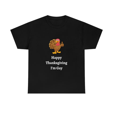 Happy Thanksgiving I'm Gay Unisex T-Shirt Funny Tee