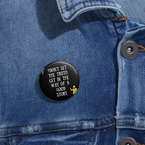 Don't let the truth get in the way of a good story Pin Buttons