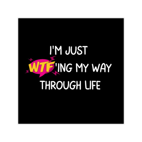 I'm just wtf'ing my way through life Square Vinyl Stickers