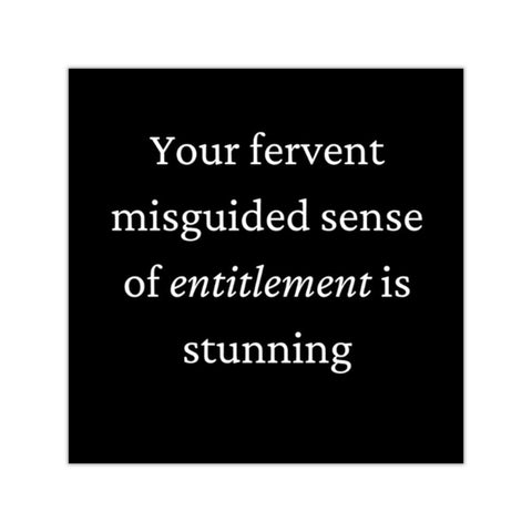 Your fervent misguided sense of entitlement is stunning Vinyl Stickers
