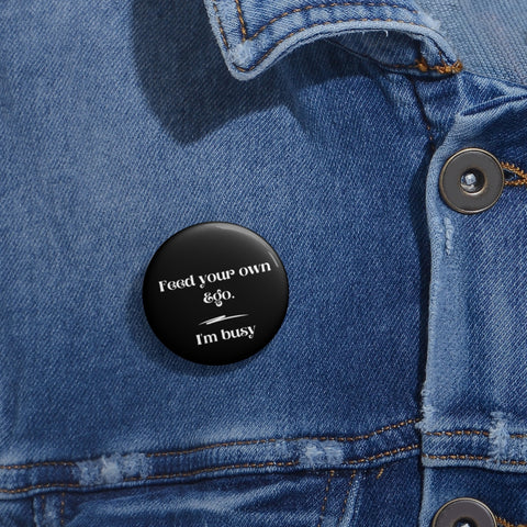 Feed your own Ego I'm Busy Pin Buttons