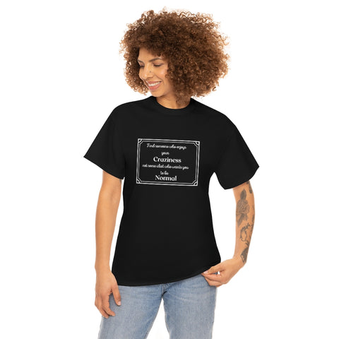 Find someone who enjoys your craziness, not some idiot who wants you to be normal Unisex T-Shirt Tee