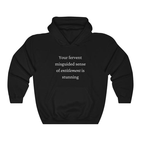 You're fervent misguided sense of entitlement is stunning Unisex Hoodie