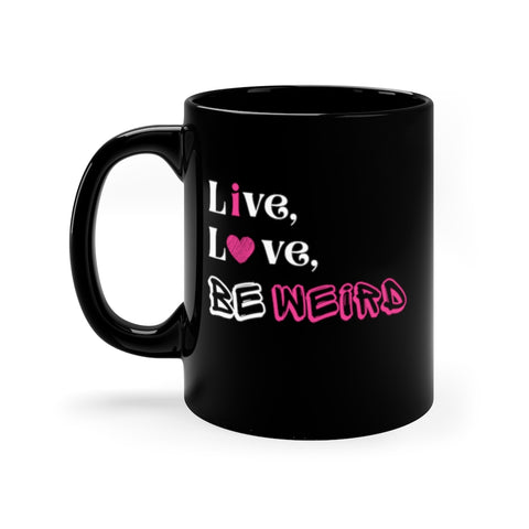 Live Love Be Weird 11oz Black Mug