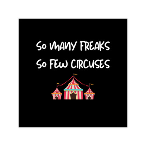 So many freaks. So few circuses Square Vinyl Stickers