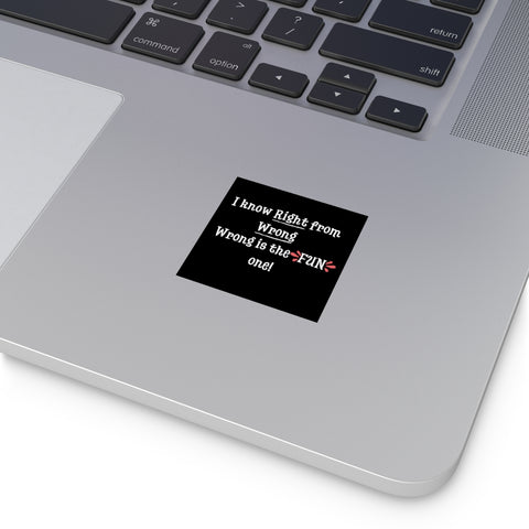I know Right from Wrong. Wrong is the FUN one Square Vinyl Stickers