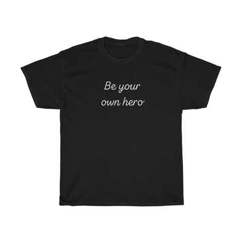 Be your own hero Unisex T-Shirt  Inspiration Tee