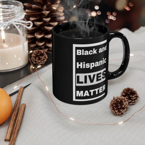 Black and Hispanic Lives Matter 11oz Black Mug