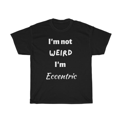 I'm not weird, I'm eccentric Unisex T-Shirt