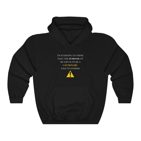 I think the purpose of my life is to be a cautionary tale to others Hoodie Funny Sarcastic Hoodie