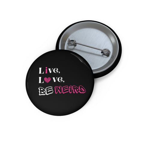 Live Love Be Weird Pin Buttons