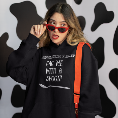 Generation X Says: Gag Me With A Spoon! Unisex Hoodie