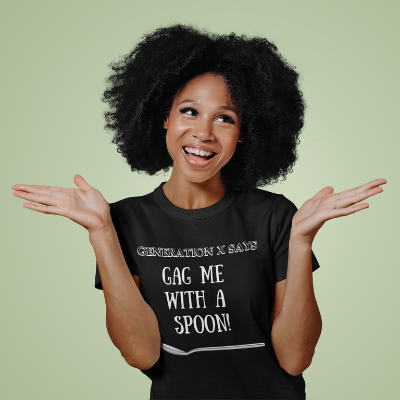 Generation X Says: Gag me with a spoon! Unisex T-Shirt