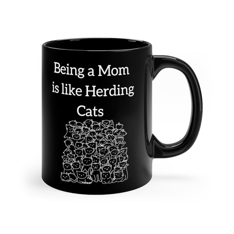 Being a Mom is Like Herding Cats 11oz Black Mug