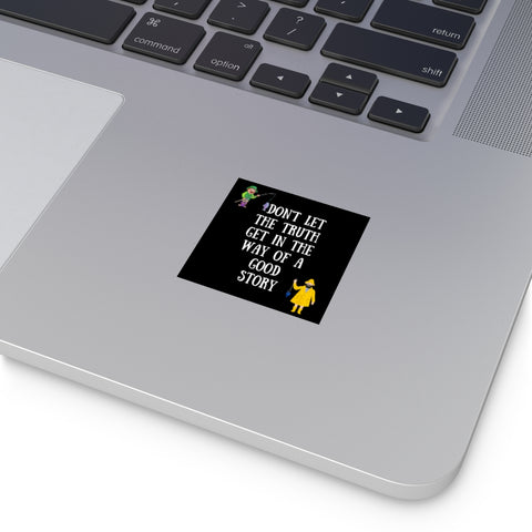 Don't let the truth get in the way of a good story Square Vinyl Stickers