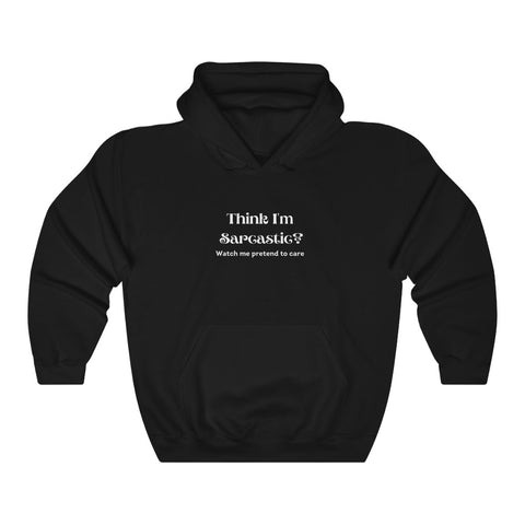 Think I'm Sarcastic? Watch me pretend to care Unisex Hoodie Sarcastic Funny