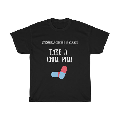 Generation X Says: Take a chill pill! Unisex T-Shirt