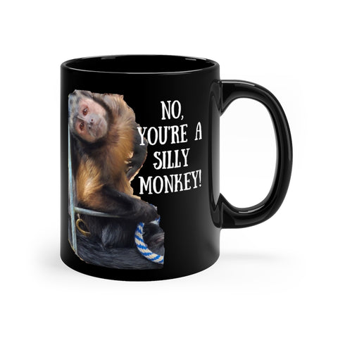 No, YOU'RE A Silly Monkey 11oz Black Mug