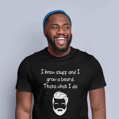 I know stuff and I grow a beard Thats what I do Unisex T-Shirt Funny Sarcastic Tee