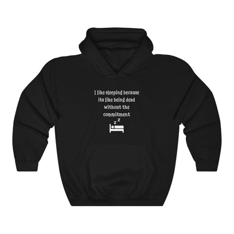 I like Sleeping because it's like being Dead without the commitment Unisex Hoodie Funny Sarcastic Hoodie