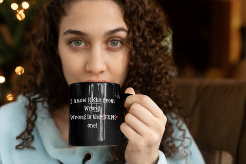 I know Right from Wrong. Wrong is the FUN one 11oz Black Mug