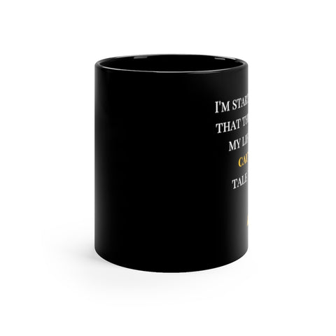 I think the purpose of my life is to be a cautionary tale to others 11oz Black Mug