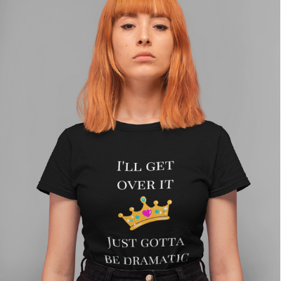 I'll get over it. Just gotta be dramatic first Unisix T-Shirt Funny Sarcastic Tee