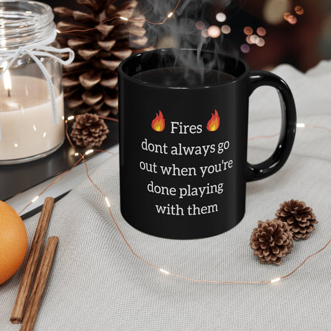 Fires dont always go out when you're done playing with them black mug Mug Printify 
