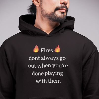 Fires dont always go out when you're done playing with them Unisex Hoodie Hoodie Printify 