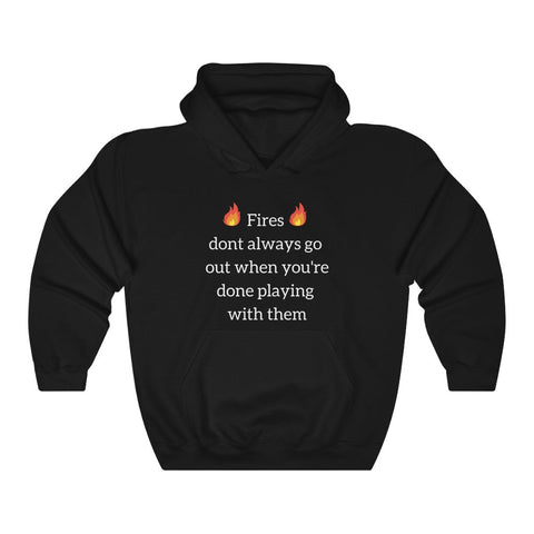 Fires dont always go out when you're done playing with them Unisex Hoodie Hoodie Printify Black L 