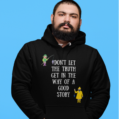 Don't let the truth get in the way of a good story Unisex Hoodie