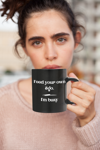 Feed your own Ego I'm Busy 11 oz Mug