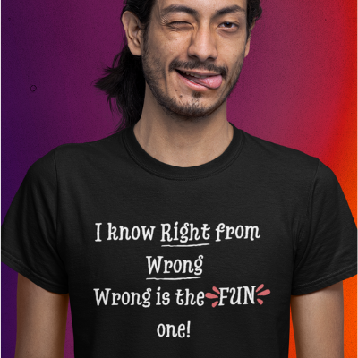 I know right from wrong. Wrong is the FUN one Unisex T-Shirt