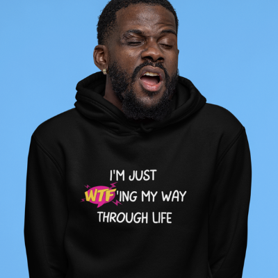 I'm just WTF'ing my way through life Unisex Hoodie Sarcastic Funny